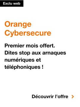 Orange Cybersecure, premier mois offert. Dites stop aux arnaques numériques et téléphoniques, Découvrir l'offre, Orange Cybersecure, premier mois offert. Dites stop aux arnaques numériques et téléphoniques, Découvrir l'offre